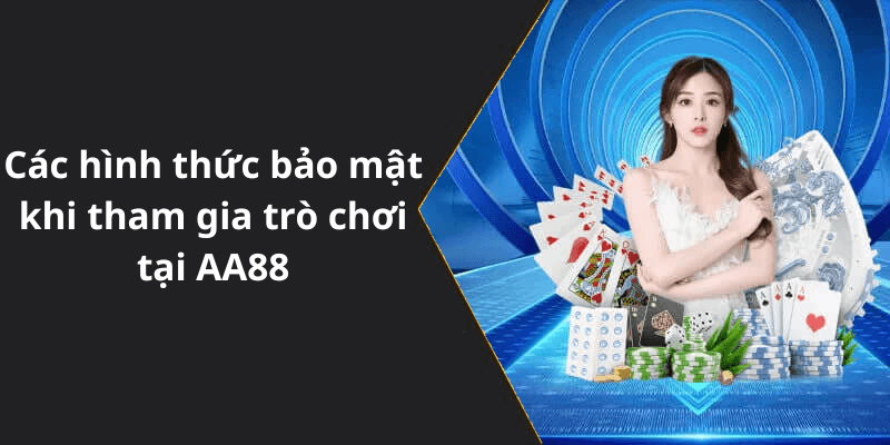 Các hình thức bảo mật khi tham gia trò chơi tại AA88