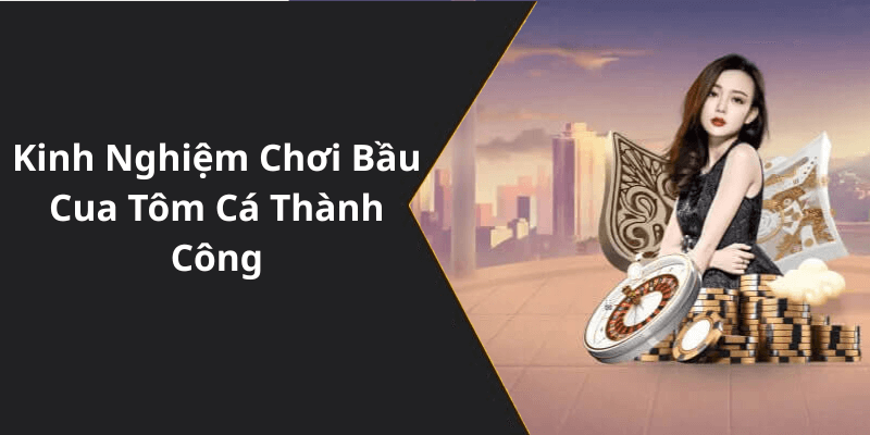 Kinh Nghiệm Chơi Bầu Cua Tôm Cá Thành Công