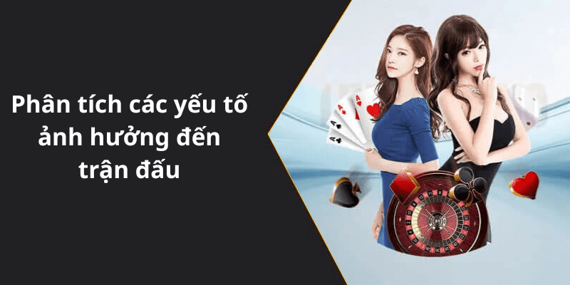 Phân tích các yếu tố ảnh hưởng đến trận đấu