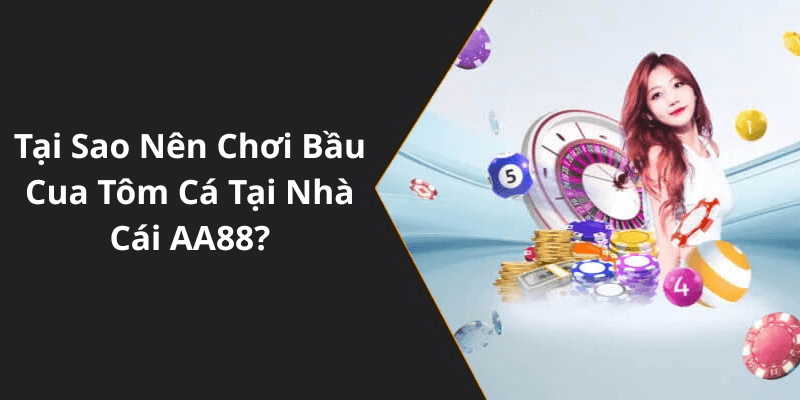 Tại Sao Nên Chơi Bầu Cua Tôm Cá Tại Nhà Cái AA88