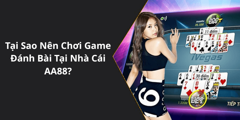 Tại Sao Nên Chơi Game Đánh Bài Tại Nhà Cái AA88