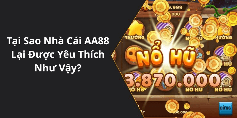 Tại Sao Nhà Cái AA88 Lại Được Yêu Thích Như Vậy