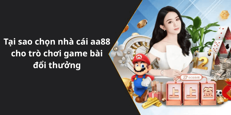 Tại sao chọn nhà cái aa88 cho trò chơi game bài đổi thưởng