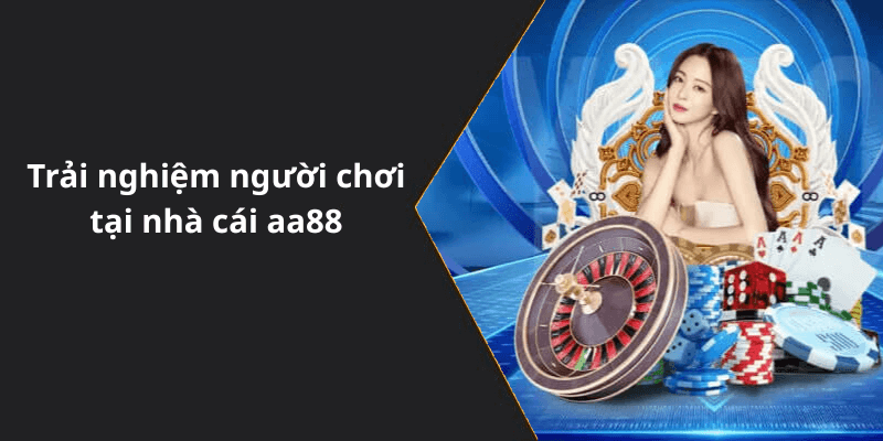 Trải nghiệm người chơi tại nhà cái aa88