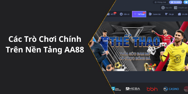 Các Trò Chơi Chính Trên Nền Tảng AA88