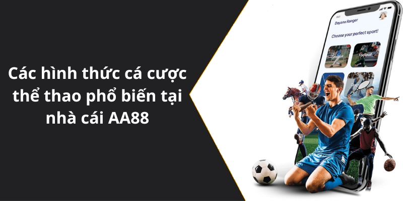 Các hình thức cá cược thể thao phổ biến tại nhà cái AA88