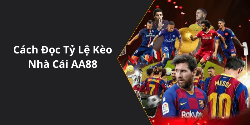Cách Đọc Tỷ Lệ Kèo Nhà Cái AA88