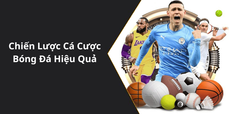 Chiến Lược Cá Cược Bóng Đá Hiệu Quả