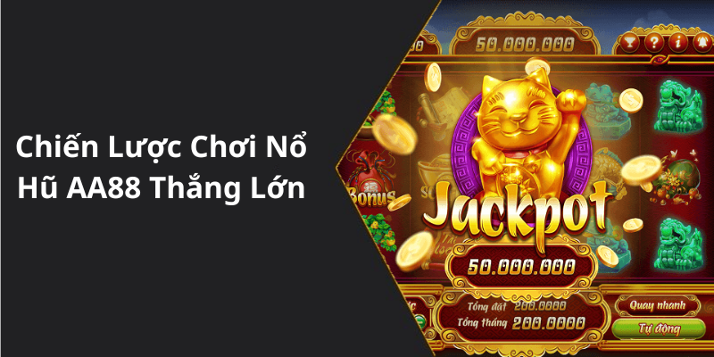 Chiến Lược Chơi Nổ Hũ AA88 Thắng Lớn
