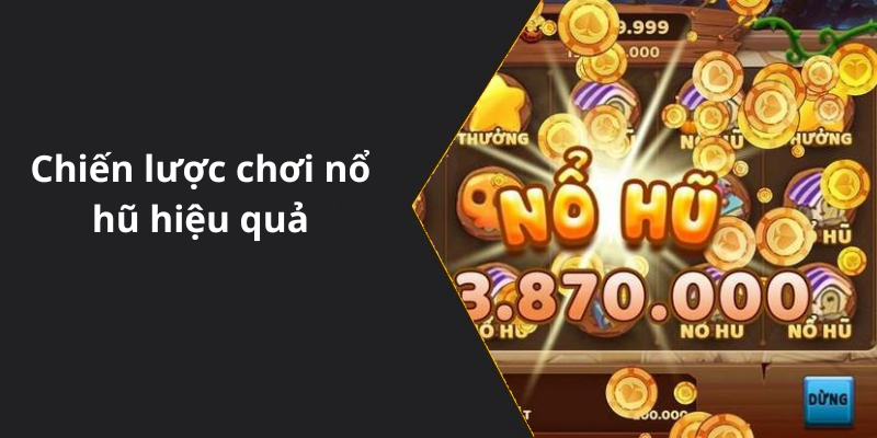 Chiến lược chơi nổ hũ hiệu quả