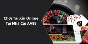 Chơi Tài Xỉu Online Tại Nhà Cái AA88