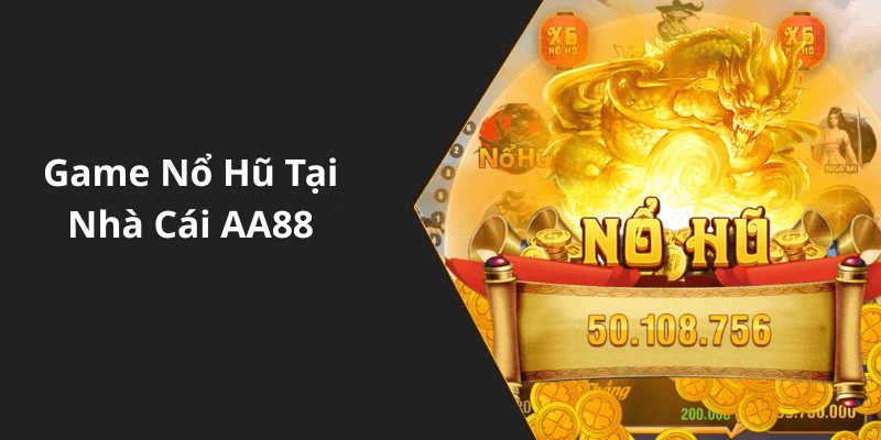 Game Nổ Hũ Tại Nhà Cái AA88