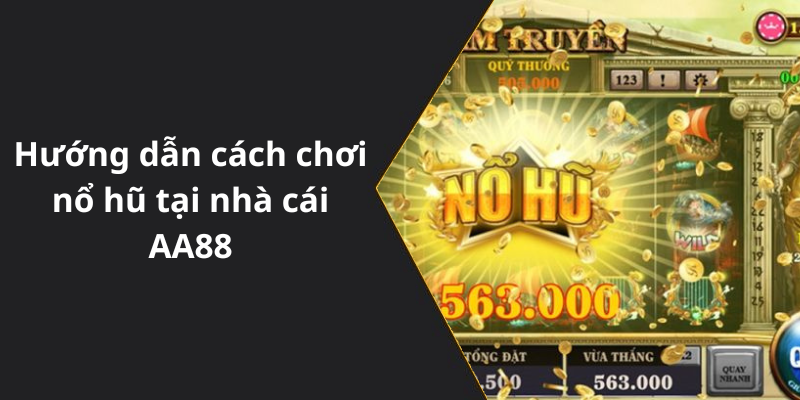 Hướng dẫn cách chơi nổ hũ tại nhà cái AA88