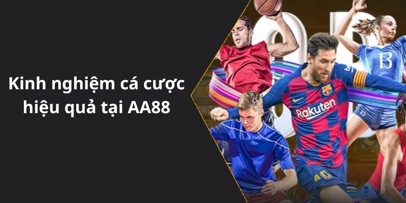 Kinh nghiệm cá cược hiệu quả tại AA88