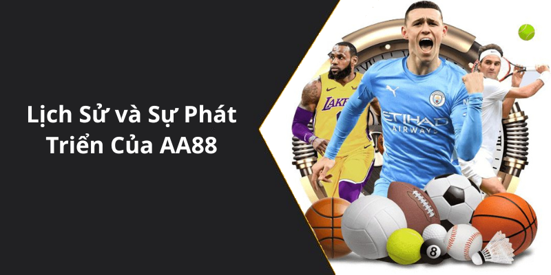 Lịch Sử và Sự Phát Triển Của AA88