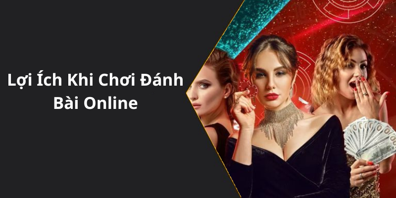 Lợi Ích Khi Chơi Đánh Bài Online