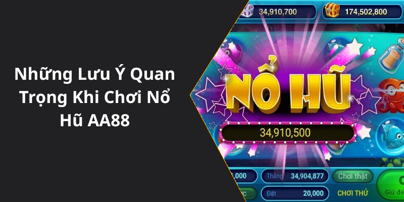 Những Lưu Ý Quan Trọng Khi Chơi Nổ Hũ AA88