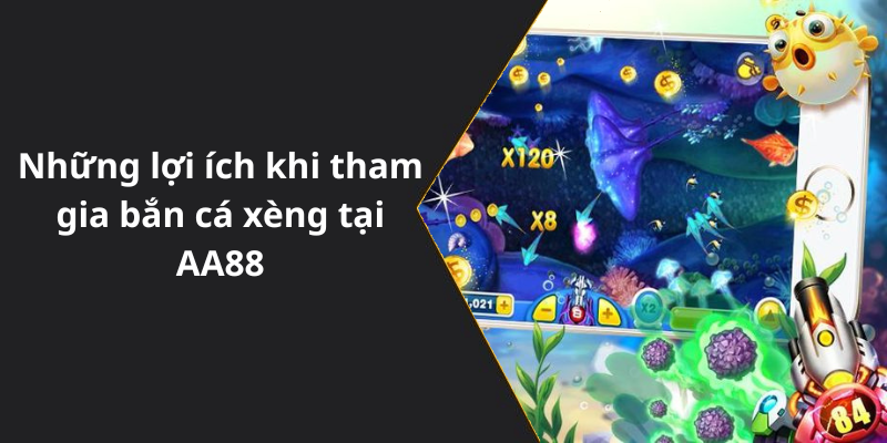Những lợi ích khi tham gia bắn cá xèng tại AA88