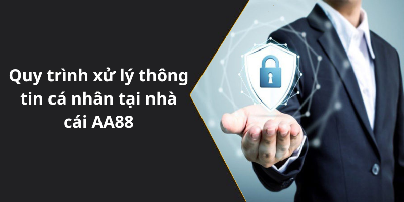 Quy trình xử lý thông tin cá nhân tại nhà cái AA88