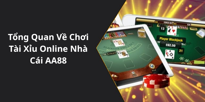 Tổng Quan Về Chơi Tài Xỉu Online Nhà Cái AA88