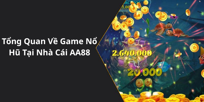 Tổng Quan Về Game Nổ Hũ Tại Nhà Cái AA88