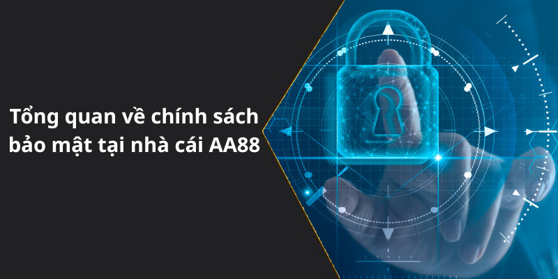 Tổng quan về chính sách bảo mật tại nhà cái AA88