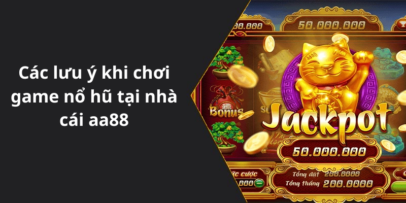 Các lưu ý khi chơi game nổ hũ tại nhà cái aa88