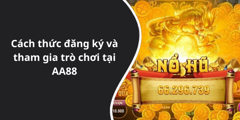 Cách thức đăng ký và tham gia trò chơi tại AA88