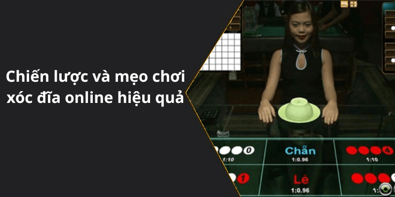 Chiến lược và mẹo chơi xóc đĩa online hiệu quả