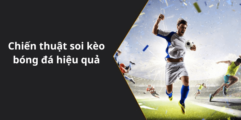 Chiến thuật soi kèo bóng đá hiệu quả