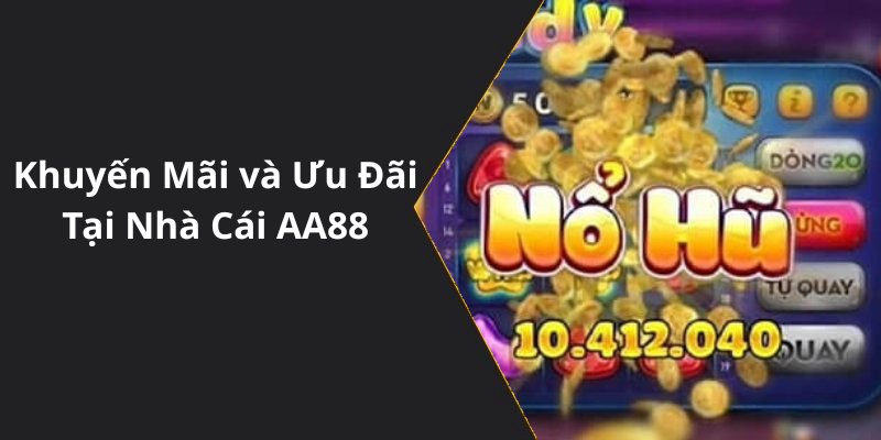 Khuyến Mãi và Ưu Đãi Tại Nhà Cái AA88