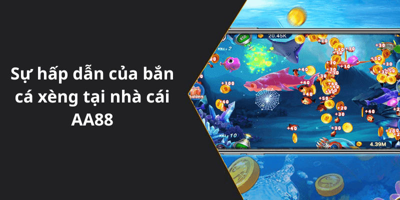 Sự hấp dẫn của bắn cá xèng tại nhà cái AA88
