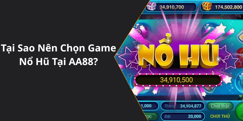Tại Sao Nên Chọn Game Nổ Hũ Tại AA88