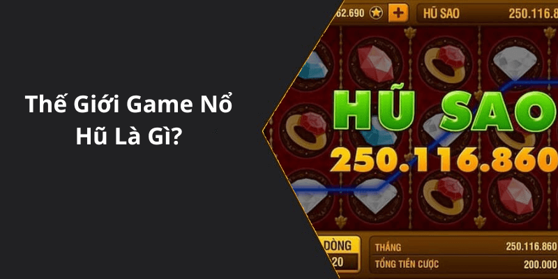 Thế Giới Game Nổ Hũ Là Gì