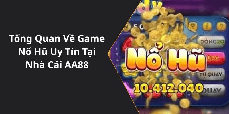 Tổng Quan Về Game Nổ Hũ Uy Tín Tại Nhà Cái AA88