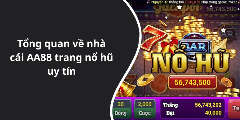 Tổng quan về nhà cái AA88 trang nổ hũ uy tín
