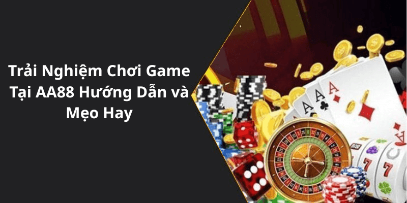 Trải Nghiệm Chơi Game Tại AA88 Hướng Dẫn và Mẹo Hay