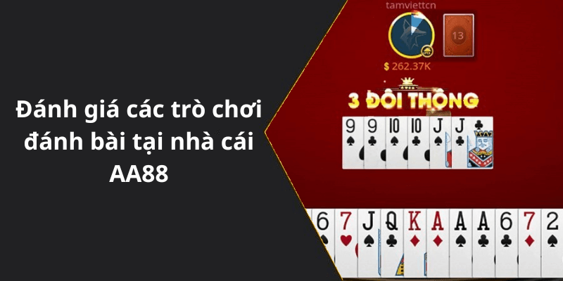 Đánh giá các trò chơi đánh bài đổi thưởng tại nhà cái AA88
