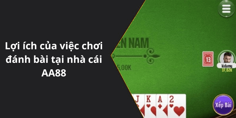 Lợi ích của việc chơi đánh bài tại nhà cái AA88
